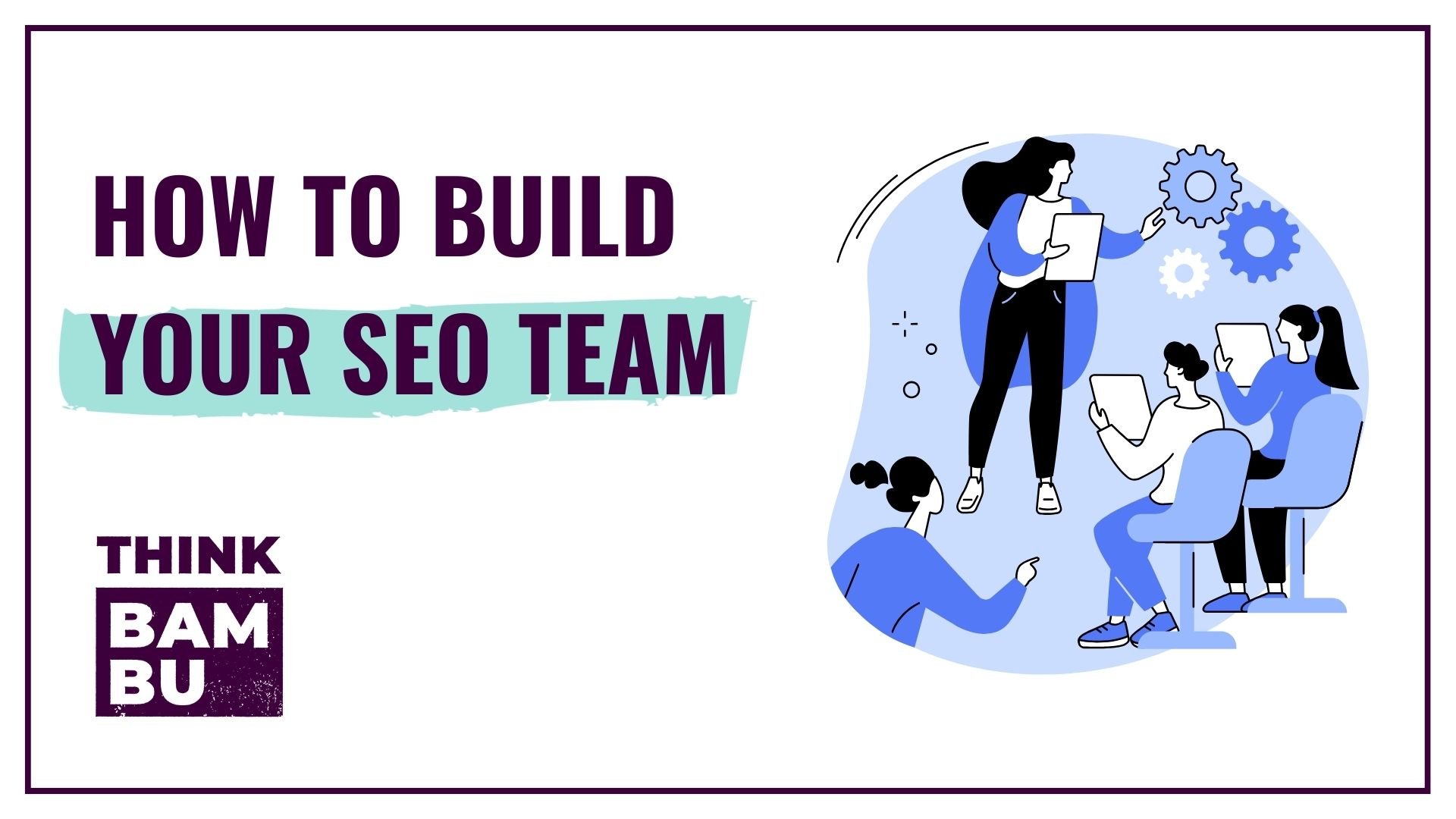 How To Build Your SEO Team